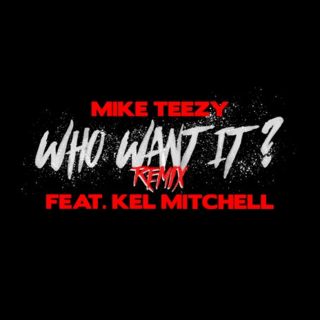 Who Want It? (Remix) ft. Kel Mitchell