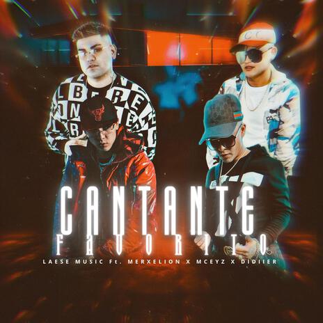 Cantante Favorito ft. Didiier_oficiial, Merxelion & mceyz oficial | Boomplay Music