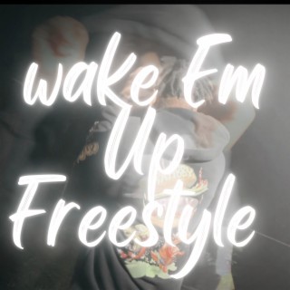 Wake Em Up Freestyle