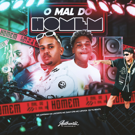 O Mal do Homem ft. MC Davi CPR, Dj TG Beats, Authentic Records & MC Lukinha da Lacoste | Boomplay Music