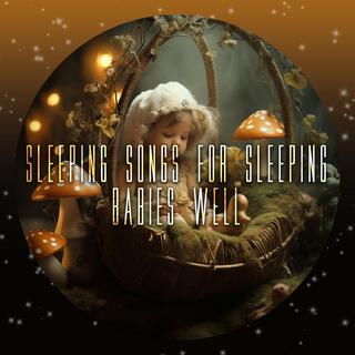 Sleeping Songs for Sleeping Babies Well