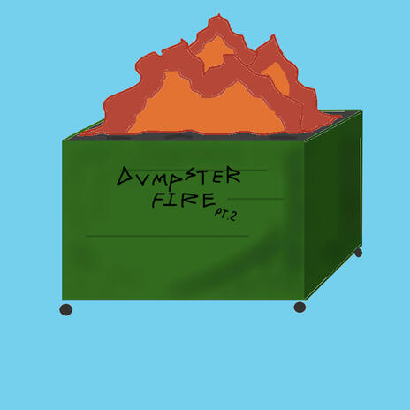 Dumpster Fire pt. 2