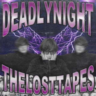 DEADLYNIGHT: THELOSTTAPES