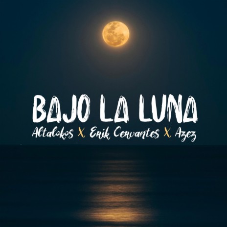 Bajo La Luna ft. Erik Cervantes & Azez | Boomplay Music