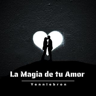 LA MAGIA DE TU AMOR