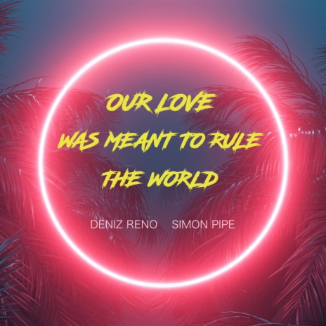 Our Love Was Meant to Rule The World ft. Simon Pipe | Boomplay Music