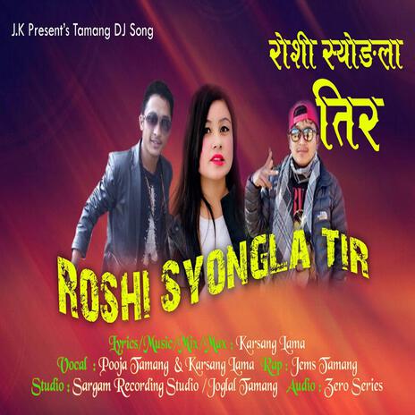 Roshi Syongla Tir ft. Pooja Tamang | Boomplay Music