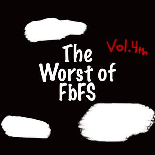 The Worst of FbFS vol. 4th