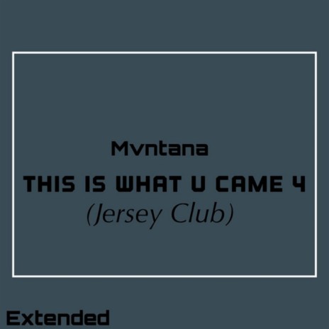 This Is What U Came 4 (Jersey Club) (Extended) | Boomplay Music