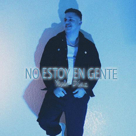 No Estoy En Gente | Boomplay Music