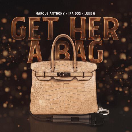 Get Her A Bag ft. Ira Dos & Luke G | Boomplay Music