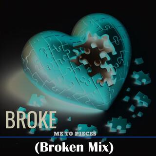 Broke Me To Pieces (Broken Mix)