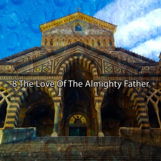 8 The Love Of The Almighty Father