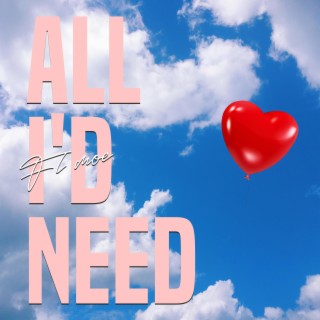 All I'd Need lyrics | Boomplay Music