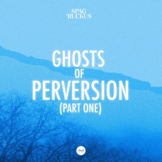 Ghosts of Perversion (Part One)