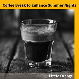 Coffee Break to Enhance Summer Nights