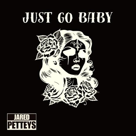 Just Go Baby | Boomplay Music