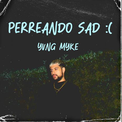 Perreando Sad :( | Boomplay Music