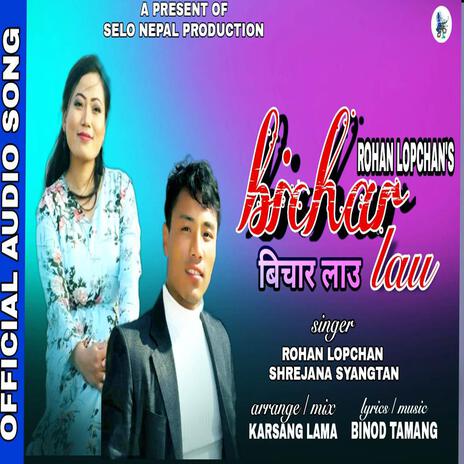 Bichar Lau ft. Roshan Lopchan, Srijana Tamang & Binod Tamang | Boomplay Music