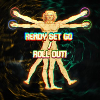 READY SET GO/ROLL OUT!