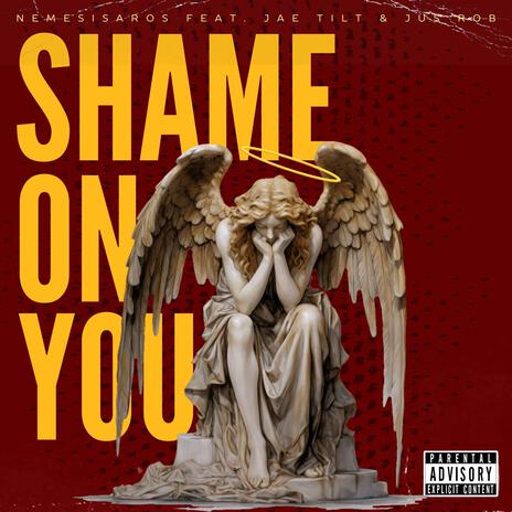 Shame On You ft. Jae Tilt & Jus Rob | Boomplay Music