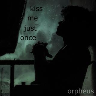 kiss me just once