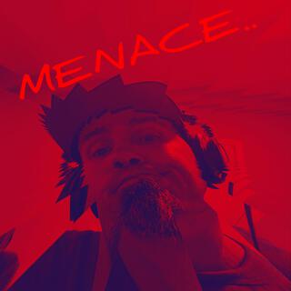 MENACE..