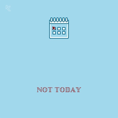 NOT TODAY | Boomplay Music