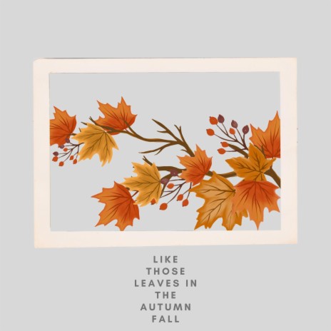 like those leaves in the autumn fall | Boomplay Music