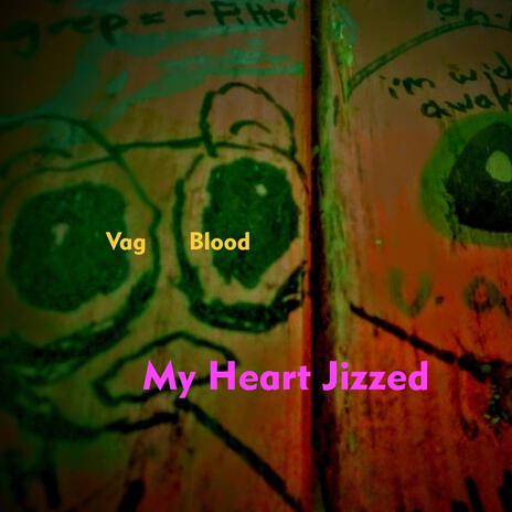 My Heart Jizzed | Boomplay Music