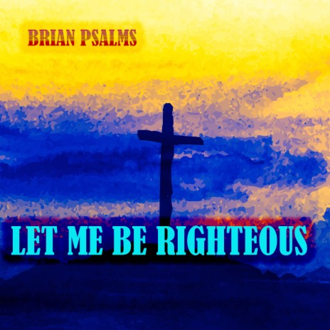 Let Me Be Righteous | Boomplay Music