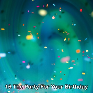 16 The Party For Your Birthday