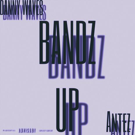 Bandz Up ft. Antez | Boomplay Music