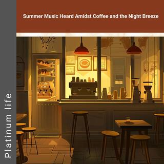 Summer Music Heard Amidst Coffee and the Night Breeze