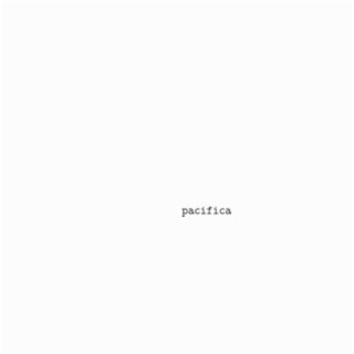 PACIFICA lyrics | Boomplay Music