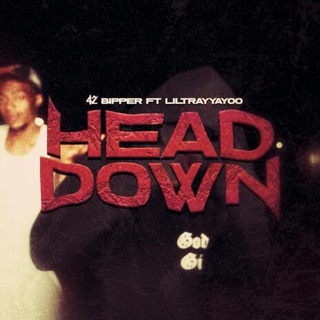 Head Down ft. 42Bipper & Liltrayyayoo | Boomplay Music