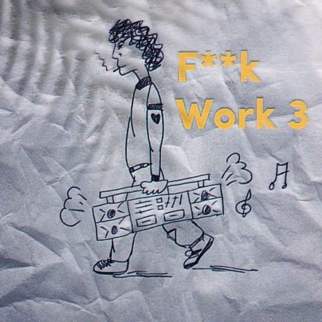 Fuck Work 3 | Boomplay Music