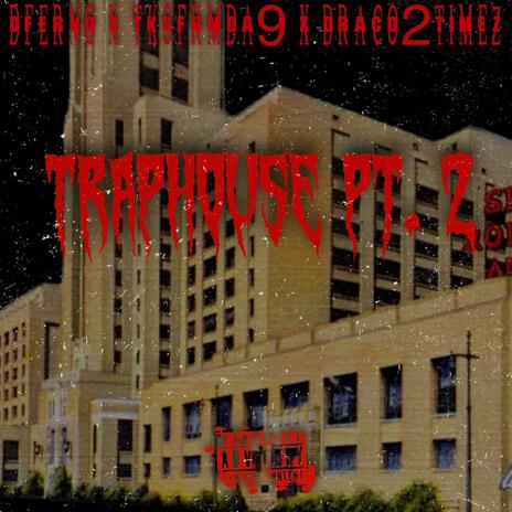 TrapHouse Pt. 2 ft.Tksfrmda9 & Draco2timez (Prod.4wayty) | Boomplay Music