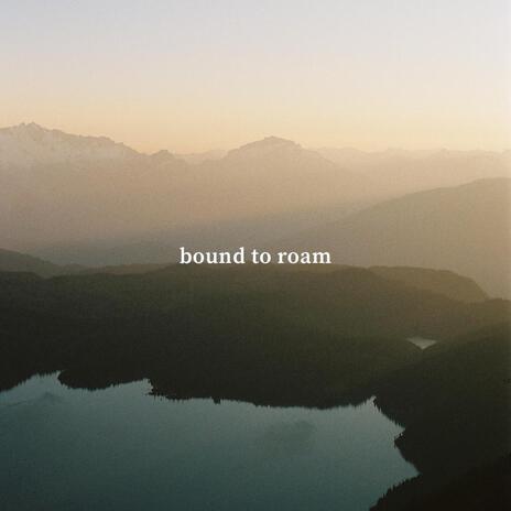 Bound to Roam ft. The National Forest | Boomplay Music