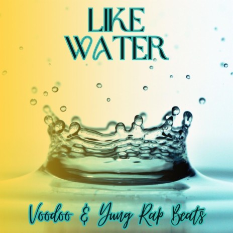 LIKE WATER ft. Yung Rap Beats | Boomplay Music