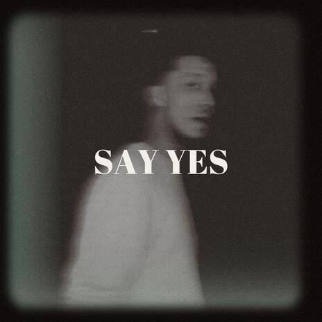 Say Yes | Boomplay Music