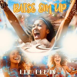 RAISE 'EM UP (EDM REMIX)