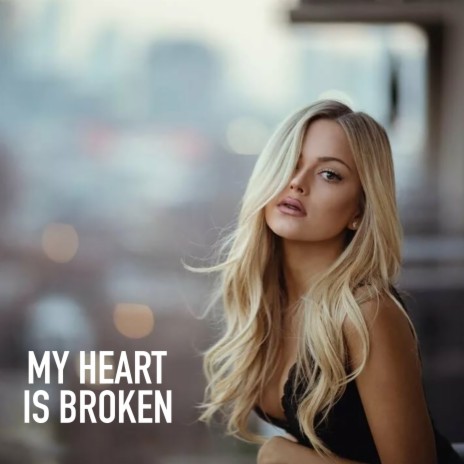 My Heart Is Broken | Boomplay Music