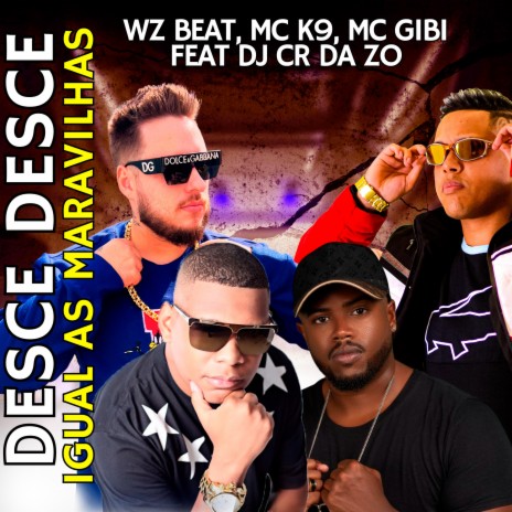 Desce Desce Igual as Maravilhas ft. MC K9, Mc Gibi & Dj CR da ZO | Boomplay Music