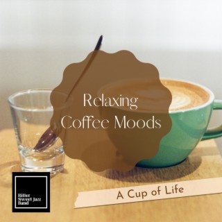 Relaxing Coffee Moods - A Cup of Life