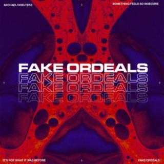 FAKE ORDEALS lyrics | Boomplay Music