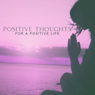 Positive Thoughts For A Positive Life