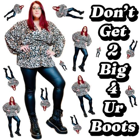 Don't Get 2 Big 4 Ur Boots ft. Scarl3tV | Boomplay Music