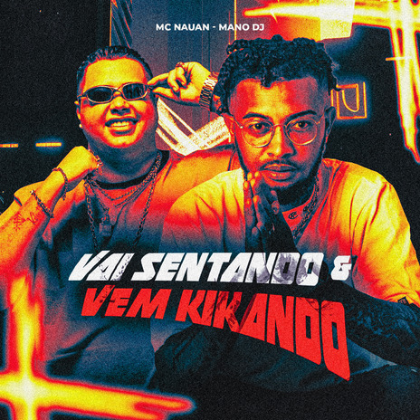 Vai Sentando & Vem Kikando ft. Mano DJ | Boomplay Music