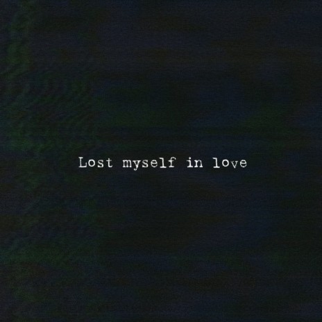 Lost myself in love | Boomplay Music